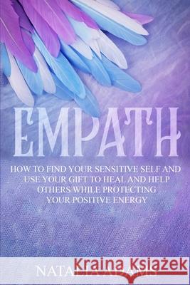 Empath: How to Find Your Sensitive Self and Use Your Gift to Heal and Help Others While Protecting Your Positive Energy Ben Partell 9780648562177 Brock Way - książka