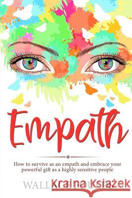 Empath: How to survive as an empath and embrace your powerful gift as a highly sensitive people Foulds, Wallace 9781977627575 Createspace Independent Publishing Platform - książka
