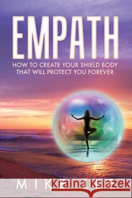 Empath: How to Use Meditation to Overcome Fears and Control Your Life Forever Mike Lee 9781546649281 Createspace Independent Publishing Platform - książka