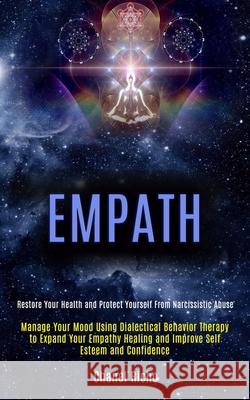 Empath: Manage Your Mood Using Dialectical Behavior Therapy to Expand Your Empathy Healing and Improve Self Esteem and Confide Chanel Richo 9781989920619 Kevin Dennis - książka