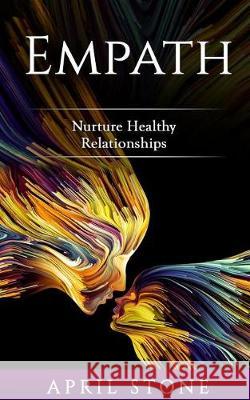Empath: Nurture Healthy Relationships April Stone 9781976165009 Createspace Independent Publishing Platform - książka