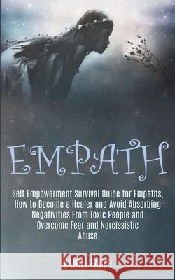 Empath: Self Empowerment Survival Guide for Empaths, How to Become a Healer and Avoid Absorbing Negativities From Toxic People Daniel Faber 9781989920305 Kevin Dennis - książka