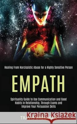 Empath: Spirituality Guide to Use Communication and Good Habits in Relationship, Through Exams and Improve Your Persuasion Ski Travis Bregman 9781989920312 Kevin Dennis - książka