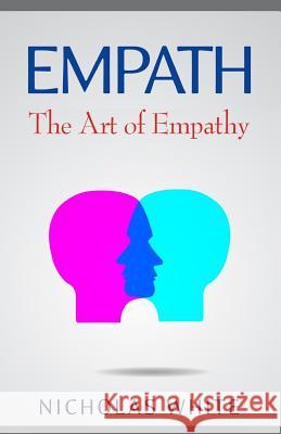 Empath: The Art of Empathy Nicholas White 9781544059501 Createspace Independent Publishing Platform - książka