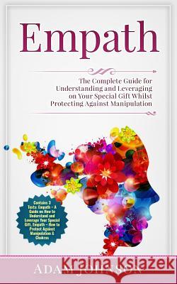 Empath: The Complete Guide for Understanding and Leveraging on Your Special Gift Whilst Protecting Against Manipulation (Conta Adam Johnson 9781986733113 Createspace Independent Publishing Platform - książka
