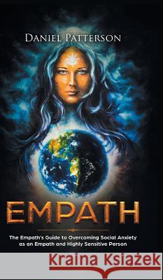 Empath: The Empath's Guide to Overcoming Social Anxiety as an Empath and Highly Sensitive Person Daniel Patterson 9789657019313 Theheirs Publishing Company - książka