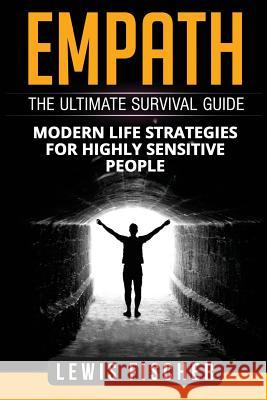 Empath: The Ultimate Survival Guide - Modern Life Strategies for Highly Sensitive People Lewis Fischer 9781979541435 Createspace Independent Publishing Platform - książka