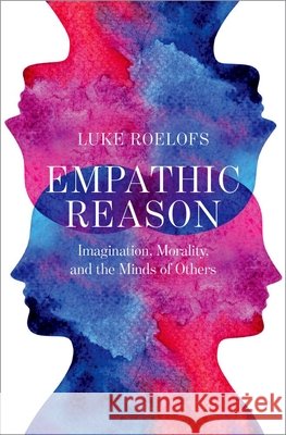 Empathic Reason: Imagination, Morality, and the Minds of Others Luke (Assistant Professor, Department of Philosophy, Assistant Professor, Department of Philosophy, University of Texas 9780197519936 Oxford University Press - książka