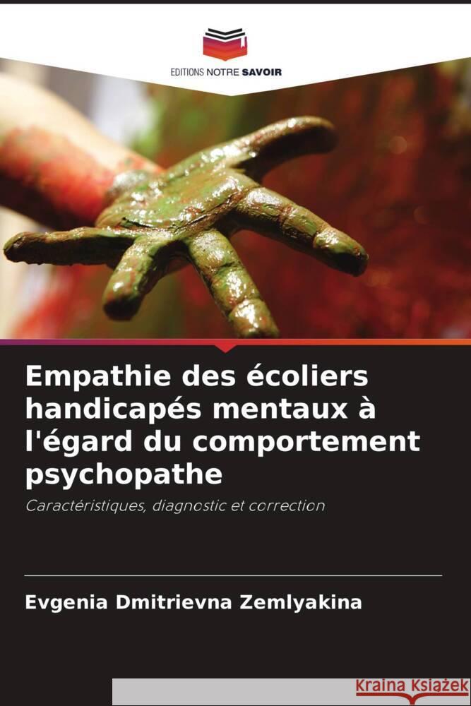 Empathie des écoliers handicapés mentaux à l'égard du comportement psychopathe Zemlyakina, Evgenia Dmitrievna 9786203088564 Editions Notre Savoir - książka