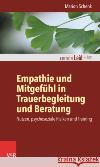 Empathie Und Mitgefuhl in Trauerbegleitung Und Beratung: Nutzen, Psychosoziale Risiken Und Training Schenk, Marion 9783525407677 Vandenhoeck & Ruprecht GmbH & Co KG - książka