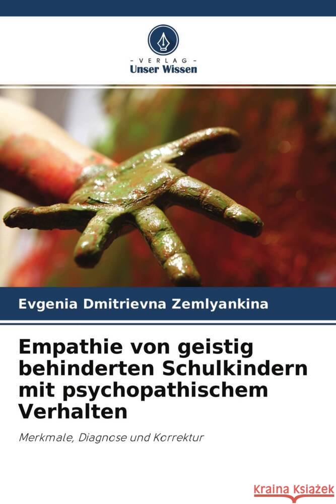Empathie von geistig behinderten Schulkindern mit psychopathischem Verhalten Zemlyankina, Evgenia Dmitrievna 9786203088533 Verlag Unser Wissen - książka