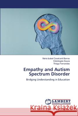 Empathy and Autism Spectrum Disorder Barros, Maria Izabel Cavalcanti, Souza, Edizângela, Fernandes, Thiago 9786209366802 LAP Lambert Academic Publishing - książka