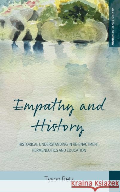 Empathy and History: Historical Understanding in Re-Enactment, Hermeneutics and Education Tyson Retz 9781785339196 Berghahn Books - książka