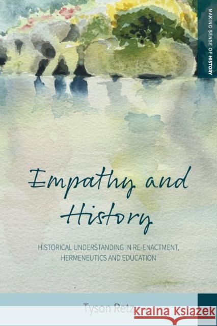 Empathy and History: Historical Understanding in Re-Enactment, Hermeneutics and Education Tyson Retz 9781800734388 Berghahn Books - książka