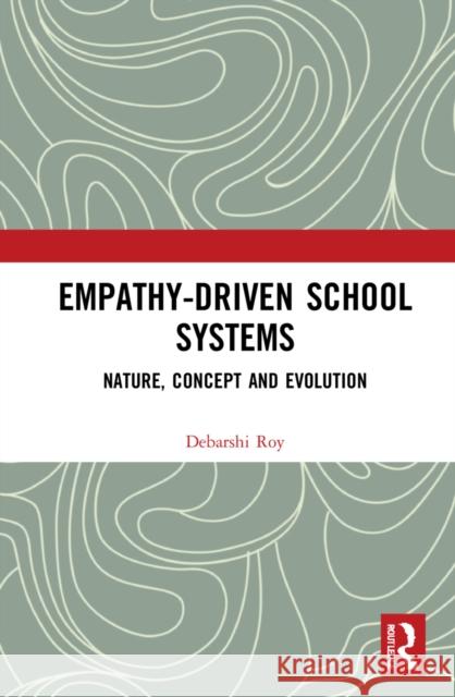Empathy-Driven School Systems: Nature, Concept and Evolution Debarshi Roy 9780367723903 Routledge Chapman & Hall - książka