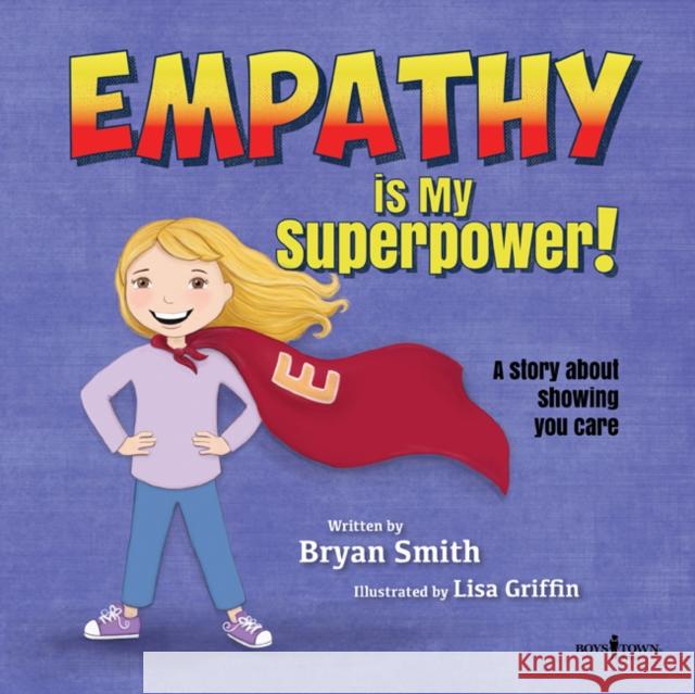 Empathy Is My Superpower: A Story about Showing You Carevolume 3 Smith, Bryan 9781944882297 Boys Town Press - książka