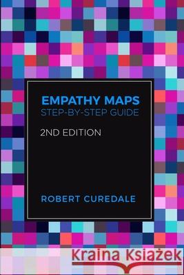 Empathy Maps: Step-by-step Guide 2nd Edition Robert Curedale 9781940805474 Design Community College - książka