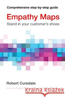 Empathy Maps: Walk in your customer's shoes Curedale, Robert 9781940805252 Design Community College - książka