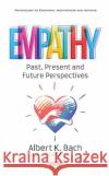 Empathy: Past, Present and Future Perspectives Albert K Bach   9781536163728 Nova Science Publishers Inc
