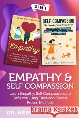 Empathy & Self Compassion 2 in 1: Learn Empathy, Self-Compassion and Self-Love Using Tried-and-Tested, Proven Methods Kynaston, Herman 9781686041051 Independently Published - książka
