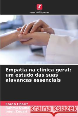 Empatia na clínica geral: um estudo das suas alavancas essenciais Cherif, Farah, DAMAK, RAHMA, Zouari, Imen 9786202458290 Edições Nosso Conhecimento - książka