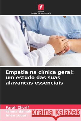 Empatia na clínica geral: um estudo das suas alavancas essenciais Cherif, Farah, DAMAK, RAHMA, Zouari, Imen 9786209215599 Edições Nosso Conhecimento - książka