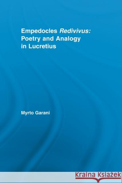 Empedocles Redivivus: Poetry and Analogy in Lucretius Garani, Myrto 9780415542739 Routledge - książka