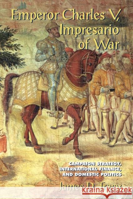 Emperor Charles V, Impresario of War: Campaign Strategy, International Finance, and Domestic Politics Tracy, James D. 9780521147668  - książka