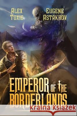 Emperor of the Borderlands (Book 2): A Historical Progression Fantasy Series Alex Toxic Eugene Astakhov 9788077029407 Magic Dome Books - książka
