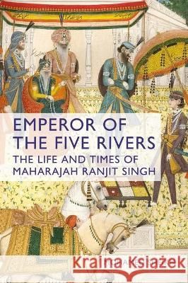 Emperor of the Five Rivers: The Life and Times of Maharajah Ranjit Singh Mohamed Sheikh 9781350274365 Bloomsbury Academic (JL) - książka