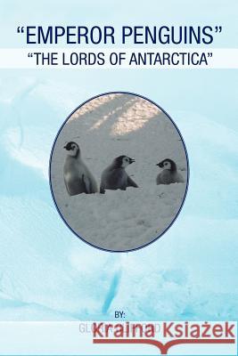 Emperor Penguins: The Lords of Antarctica Clifford, Gloria 9781465379603 Xlibris Corporation - książka