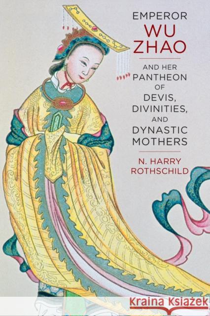 Emperor Wu Zhao and Her Pantheon of Devis, Divinities, and Dynastic Mothers Rothschild, Norman H. 9780231169387 John Wiley & Sons - książka