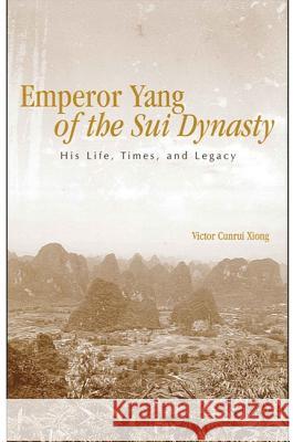 Emperor Yang of the Sui Dynasty: His Life, Times, and Legacy Victor Cunrui Xiong Roger T. Ames 9780791465875 State University of New York Press - książka
