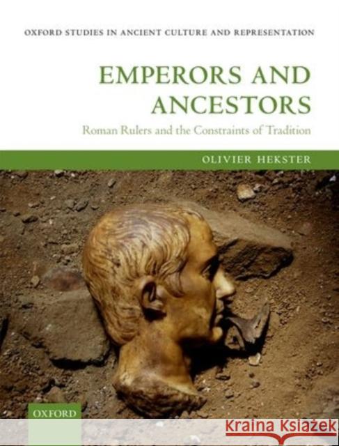 Emperors and Ancestors: Roman Rulers and the Constraints of Tradition Hekster, Olivier 9780198736820 Oxford University Press, USA - książka