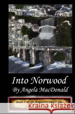 Emperors and Exiles, Into Norwood: Book Two of the Novels of Shannon Angela MacDonald 9781480243446 Createspace - książka