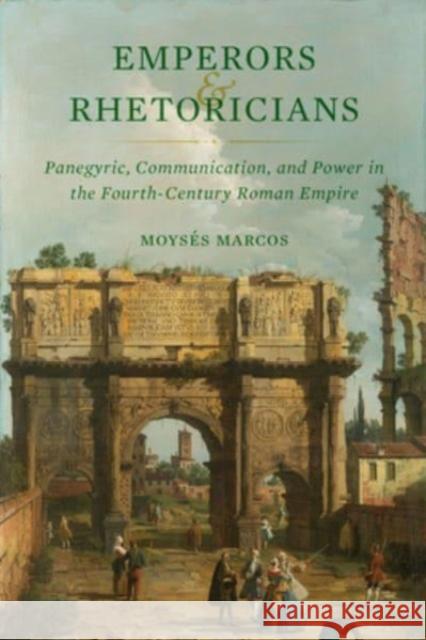 Emperors and Rhetoricians: Panegyric, Communication, and Power in the Fourth-Century Roman Empire Volume 65 Moys?s Marcos 9780520394971 University of California Press - książka