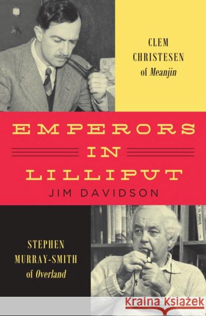 Emperors in Lilliput: Clem Christesen of Meanjin and Stephen Murray-Smith of Overland Jim Davidson 9780522877403 Melbourne University Press - książka