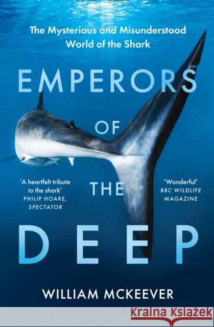 Emperors of the Deep: The Mysterious and Misunderstood World of the Shark William McKeever 9780008359201 HarperCollins Publishers - książka