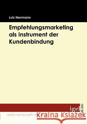 Empfehlungsmarketing als Instrument der Kundenbindung Herrmann, Lutz   9783868152104 Igel Verlag - książka