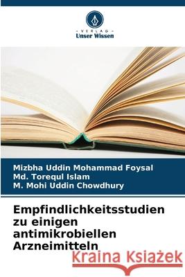 Empfindlichkeitsstudien zu einigen antimikrobiellen Arzneimitteln Mizbha Uddin Mohammad Foysal MD Torequl Islam M. Mohi Uddin Chowdhury 9786209038204 Verlag Unser Wissen - książka