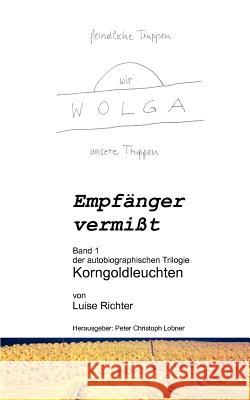 Empfänger vermißt: Eine wahre Geschichte aus dem zweiten Weltkrieg Richter, Luise 9783837068443 Books on Demand - książka