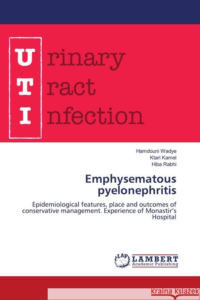 Emphysematous pyelonephritis Wadye, Hamdouni, KAMEL, KTARI, Rabhi, Hiba 9786206789918 LAP Lambert Academic Publishing - książka