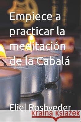 Empiece a practicar la meditación de la Cabalá Eliel Roshveder 9798480021066 Independently Published - książka