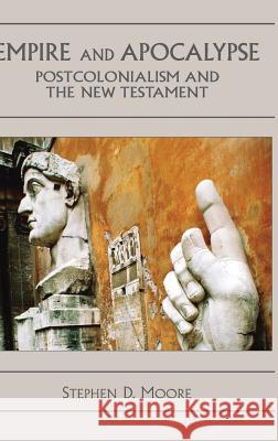 Empire and Apocalypse: Postcolonialism and the New Testament Moore, Stephen D. 9781905048854 Sheffield Phoenix Press Ltd - książka