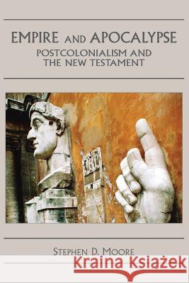 Empire and Apocalypse: Postcolonialism and the New Testament Moore, Stephen D. 9781905048861 Sheffield Phoenix Press Ltd - książka