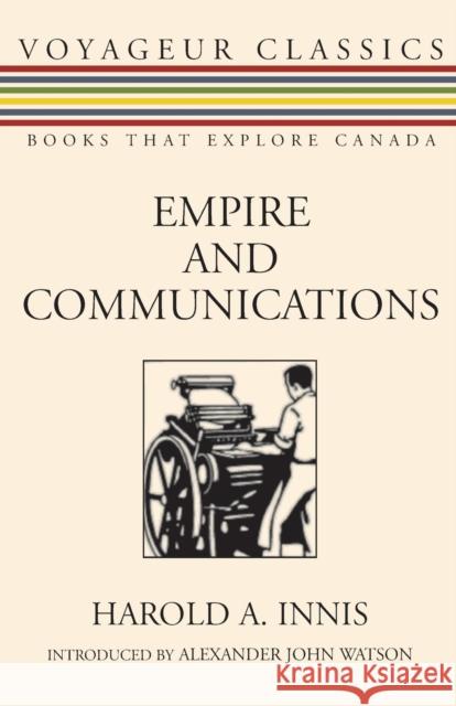 Empire and Communications Harold A. Innis Alexander John Watson 9781550026627 Dundurn Press - książka