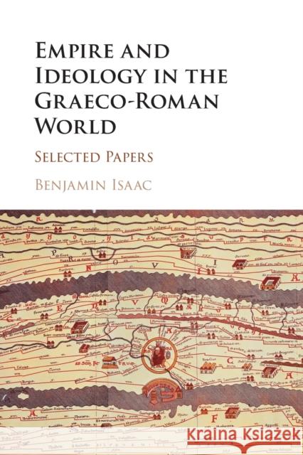 Empire and Ideology in the Graeco-Roman World: Selected Papers Benjamin Isaac (Tel-Aviv University) 9781316501672 Cambridge University Press - książka