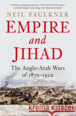 Empire and Jihad: The Anglo-Arab Wars of 1870-1920 Neil Faulkner 9780300227499 Yale University Press - książka