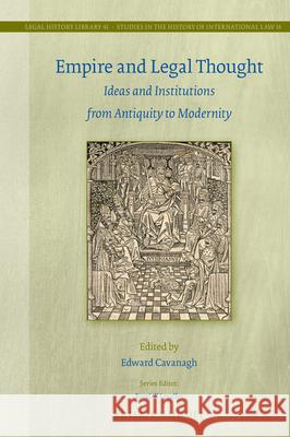 Empire and Legal Thought: Ideas and Institutions from Antiquity to Modernity Edward Cavanagh 9789004430983 Brill - Nijhoff - książka