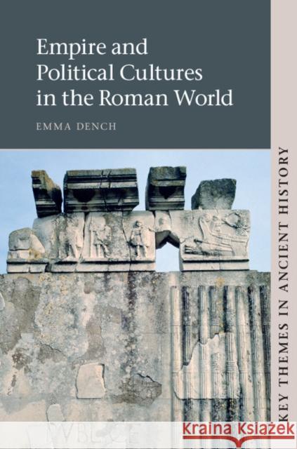 Empire and Political Cultures in the Roman World Emma Dench 9780521810722 Cambridge University Press - książka